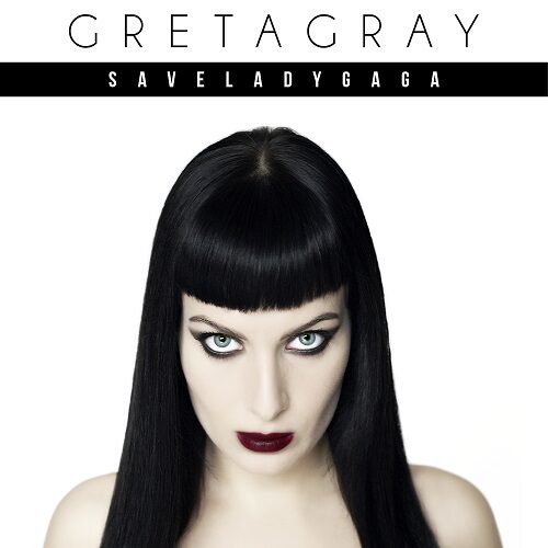 Greta Gray - Save Lady Gaga