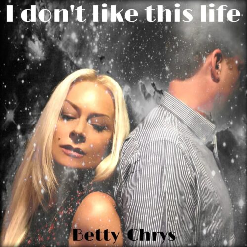 I DON'T LIKE THIS LIFE - Betty Chrys