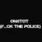 Onstot – F..ck the police