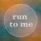 Run to Me