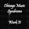 Chicago Music Syndrome – Work It