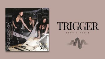 Sophia Habib – Trigger