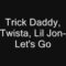 LET”S GO-feat. twista lil jon and Trick Daddy