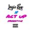 Louie Ray – Act Up Freestyle