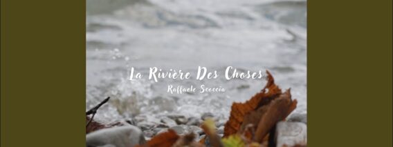 La Riviere des Choses | Raffaele Scoccia
