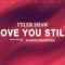 Tyler Shaw – abcdefu (Lyrics) | abcdefgh I love you still and you know i always will